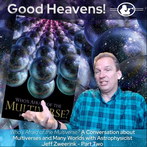 Who's Afraid of the Multiverse? Part 2 With Astrophysicist Dr. Jeff Zweerink