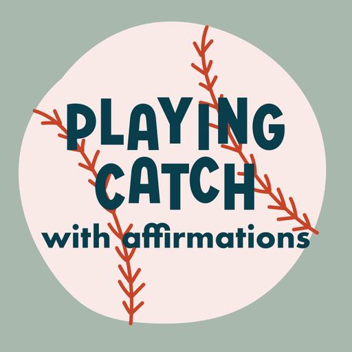 Playing Catch with Affirmations