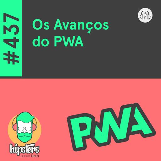 Os Avanços do PWA – Hipsters Ponto Tech #437