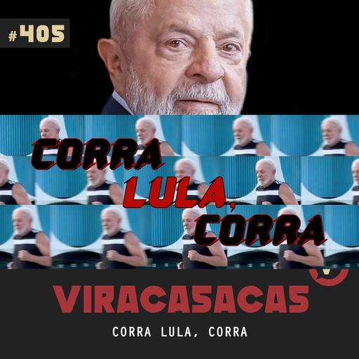 #405 "Corra, Lula, corra" - com JairmeArrependi