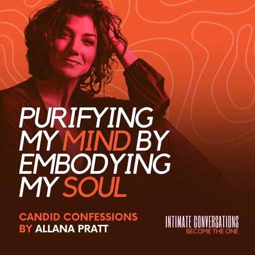 Candid Confessions: Purifying my Mind by Embodying my Soul