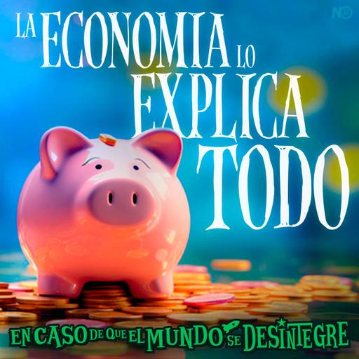 S26 Ep5913: La Economía lo Explica Todo