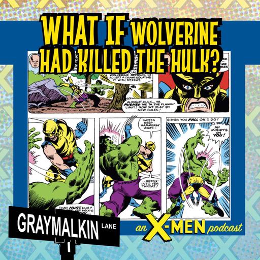 What If Wolverine Had Killed the Hulk? Featuring WolverSteve, Colby Melvin, and Ken Crist!