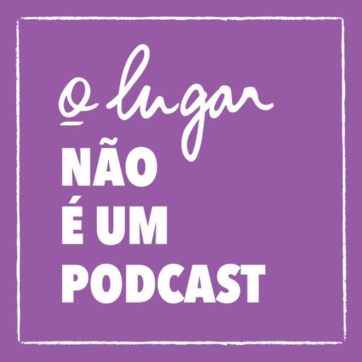 O nascimento humano precioso | o lugar não é um podcast #4