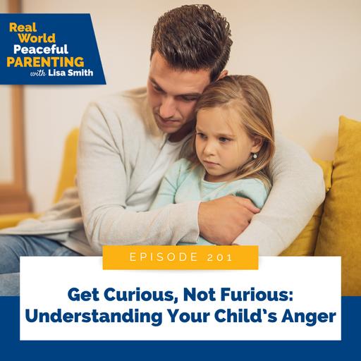 201: Get Curious, Not Furious: Understanding Your Child's Anger