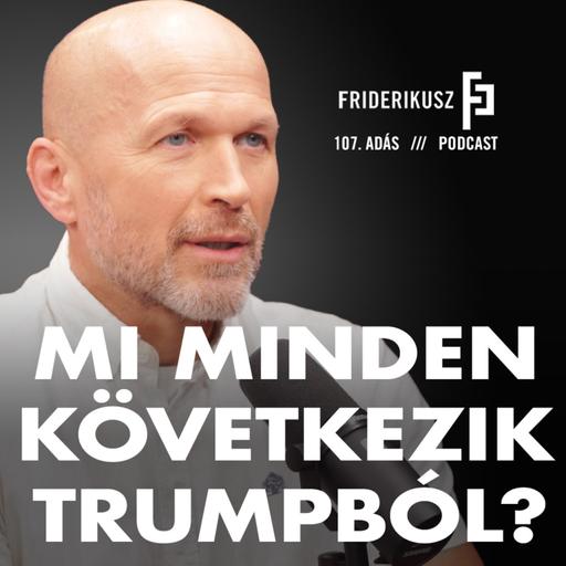 MI MINDEN KÖVETKEZIK TRUMPBÓL? Buda Péter, nemzetbiztonsági elemző / Friderikusz Podcast 107.