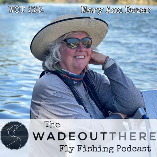 WOT 222: Less is More Casting Lessons and the Lower Deschutes River with Mary Ann Dozer