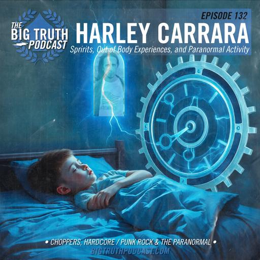 #132 - Harley Carrara : Spirits, Out of Body Experiences, and Paranormal Activity