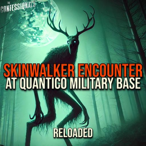 RELOADED | 476: Skinwalker Encounter at Quantico Military Base