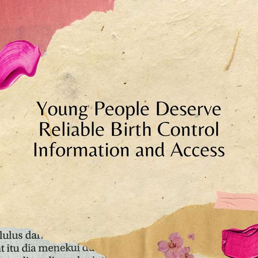 Young People Deserve Reliable Birth Control Information and Access