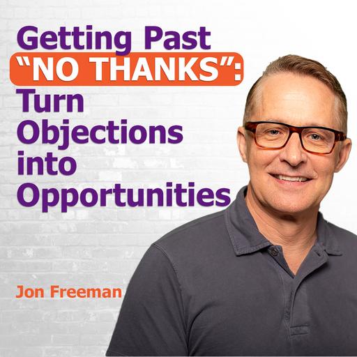 Getting Past "No Thanks": Turn Objections into Opportunities