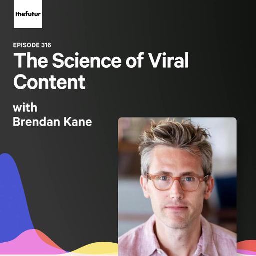 316 - The Science of Viral Content - With Brendan Kane