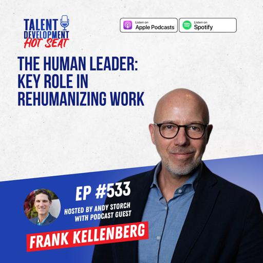 The Human Leader: Key Role in Rehumanizing Work with Frank Kellenberg