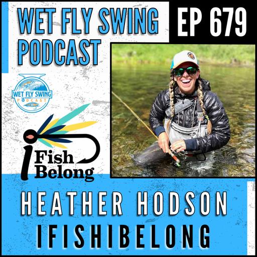 679 | iFishiBelong with Heather Hodson presented by TroutRoutes - Diversity, Inclusion, Ubuntu Fly Anglers