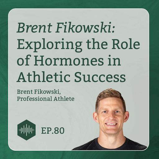 Brent Fikowski: Exploring the Role of Hormones in Athletic Success