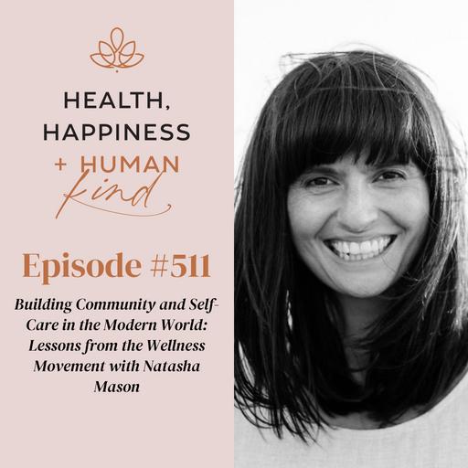 HHHK 511: Building Community and Self-Care in the Modern World Lessons from the Wellness Movement with Natasha Mason