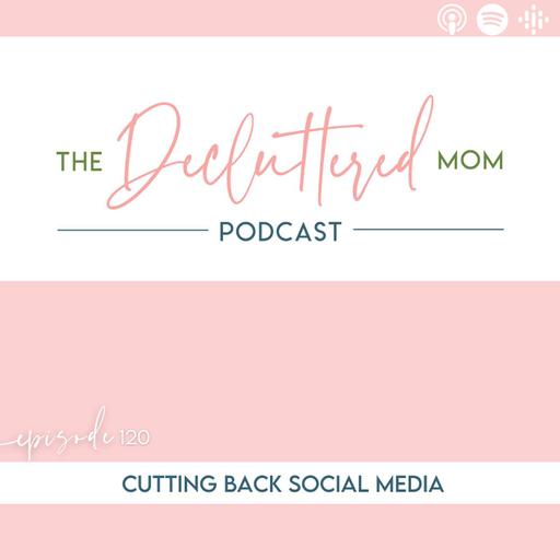 Episode 120: Cutting Back Social Media