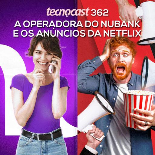 A operadora do Nubank e os anúncios da Netflix