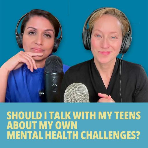 193: Should I Talk with My Teens About My Own Mental Health Challenges?