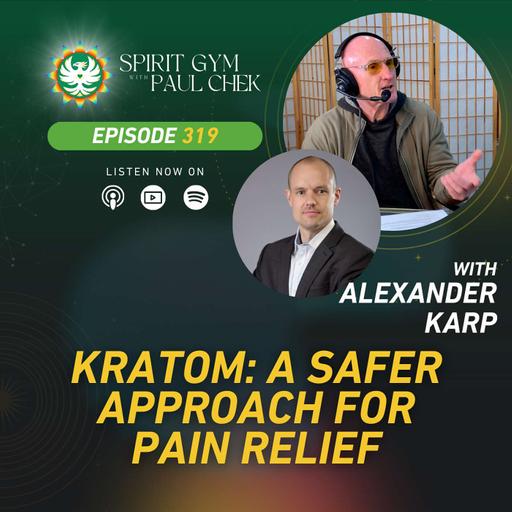 EP 319 — Alexander Karp: Kratom: A Safer Approach For Pain Relief