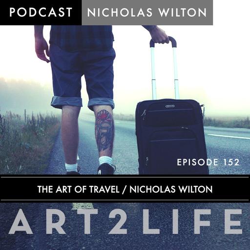 The Art of Travel - Nicholas Wilton - Ep 152