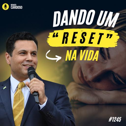 #1245: DANDO UM “RESET” NA VIDA