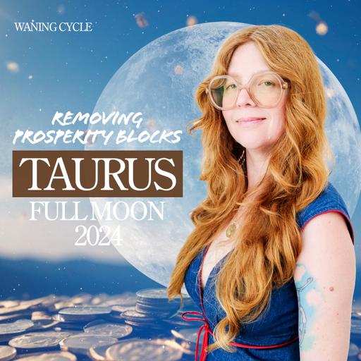 TAURUS FULL MOON 2024 - Releasing Prosperity Blocks