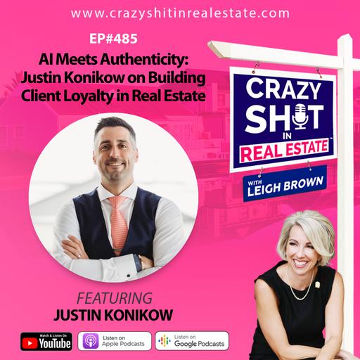 AI Meets Authenticity: Justin Konikow on Building Client Loyalty in Real Estate