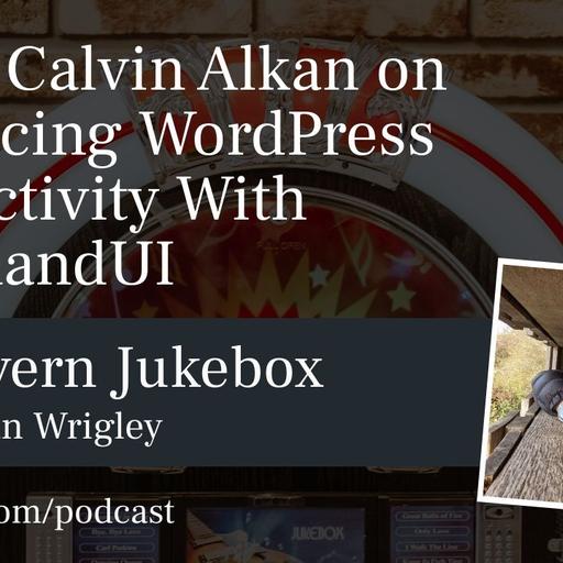 #145 – Calvin Alkan on Enhancing WordPress Productivity With CommandUI