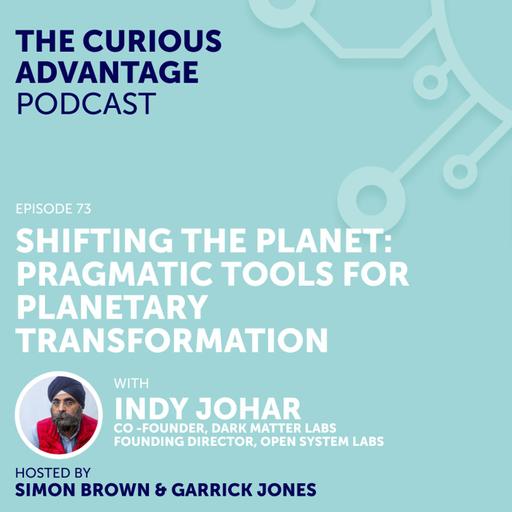 S6 Ep10: #73 Shifting the Planet - Pragmatic Tools for Planetary Transformation with Indy Johar (Co-founder, Dark Matter Labs)