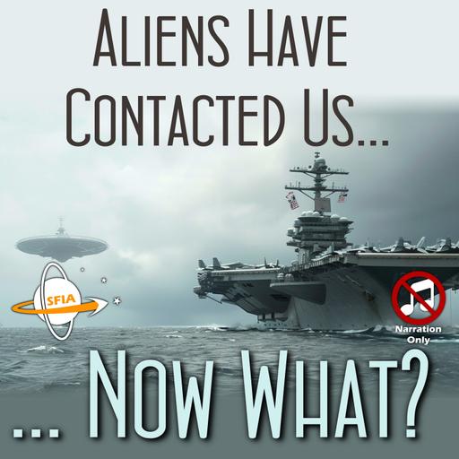 Aliens Have Contacted Us... Now What? (Narration Only)