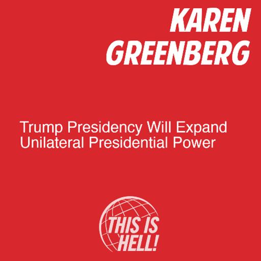 Trump Presidency Will Expand Unilateral Presidential Power / Karen Greenberg