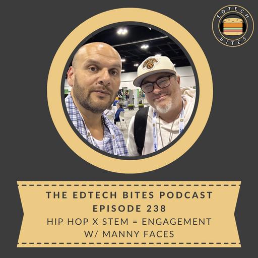 Ep. 238 | Hip Hop x STEM = Engagement w/ Manny Faces