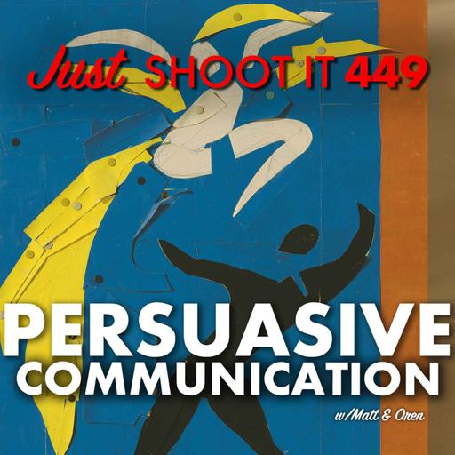 Persuasive Communication w/Matt & Oren - Just Shoot It 449