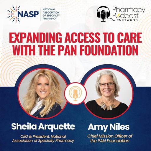 Expanding Access to Care with the PAN Foundation | NASP Specialty Pharmacy Podcast