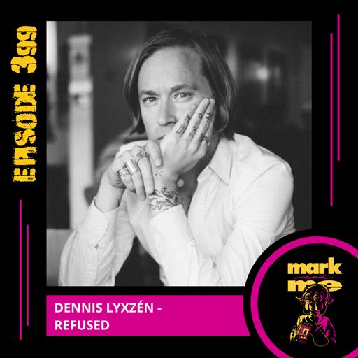 Episode 399: Dennis Lyxzén (Refused)