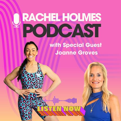 Rachel Holmes Podcast with Special Guest Joanne Groves