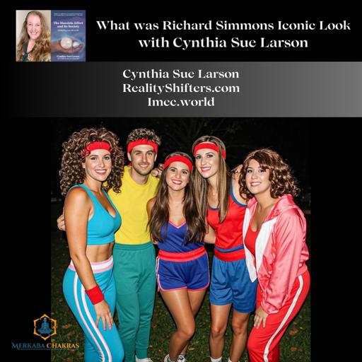 What's Richard Simmon's Iconic Look? Cynthia Sue Larson #117: Merkaba Chakras Podcast