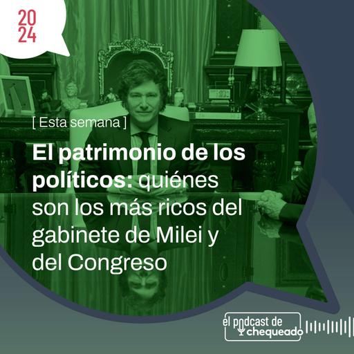 El patrimonio de los políticos: quiénes son los más ricos del gabinete de Milei y del Congreso