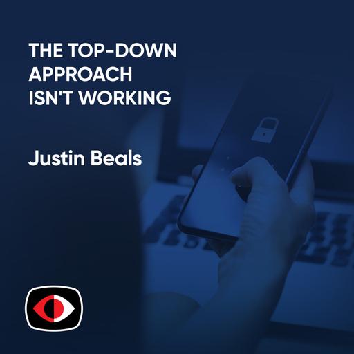 The Top-Down Approach in Cybersecurity and Compliance Isn't Working - What's Next? - Justin Beals - ESW #384