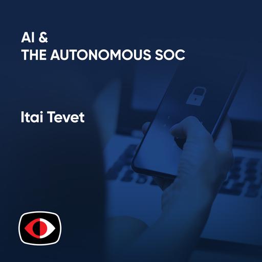 AI and the Autonomous SOC - Separating Hype from Reality - Itai Tevet - ESW #384