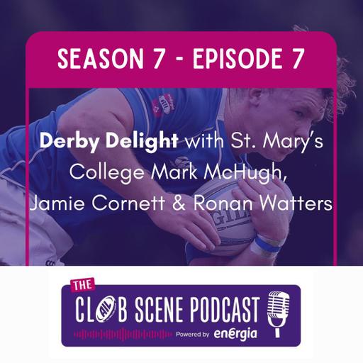 S7 EP7 - Derby Delight w/ St. Mary's College's Mark McHugh, Jamie Cornett & Ronan Watters