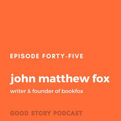 Episode 45: John Matthew Fox, Writer & Founder of Bookfox