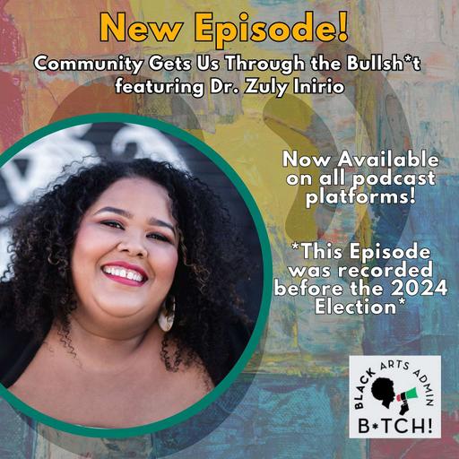 Community Gets Us Through the Bullsh*t featuring Dr. Zuly Inirio