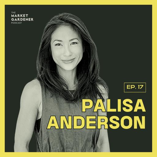 17: Leaving The City To Find Health & Happiness In Organic Farming | Palisa Anderson