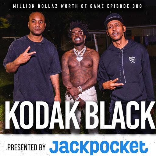 KODAK BLACK: MILLION DOLLAZ WORTH OF GAME EPISODE 300