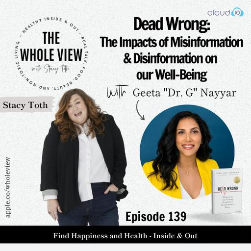 Episode 139: Dead Wrong, The Impacts of Misinformation and Disinformation on our Well-Being w/ Geeta "Dr. G" Nayyar