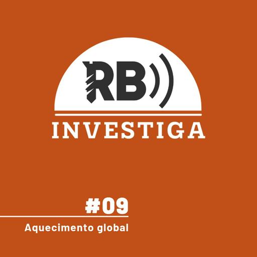 RB Investiga #9 - O planeta 1,5ºC mais quente