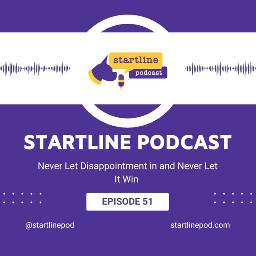 Episode 51 - Never Let Disappointment in and Never Let It Win