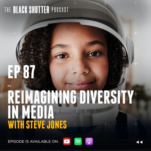 Ep 87 - Reimagining Diversity in Media w/ Steve Jones